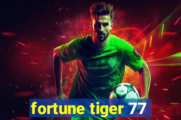 fortune tiger 77